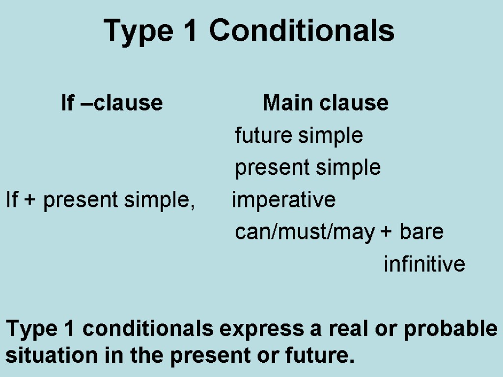 Type 1 Conditionals If –clause Main clause future simple present simple If + present